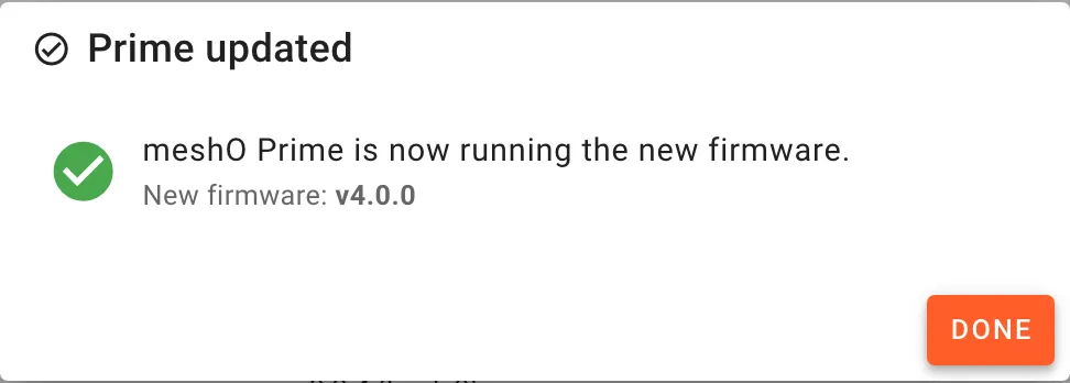 The Prime updated dialog: meshO Prime is now running the new firmware. New firmware: v4.0.0. A Done button.