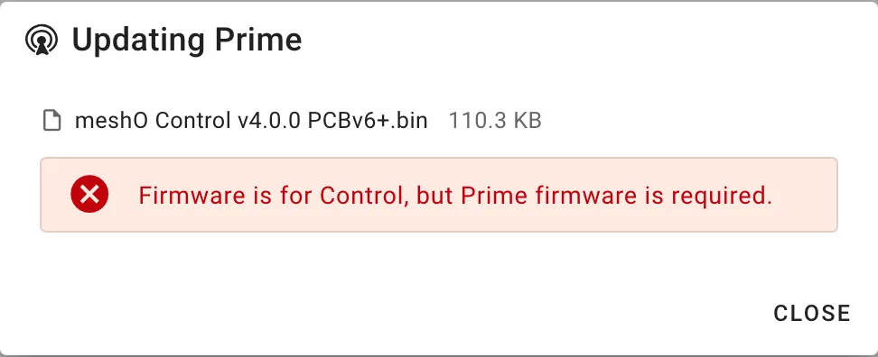 The Updating Prime dialog with the file meshO Control v4.0.0 PCBv6+.bin and a red error: Firmware is for Control, but Prime firmware is required. A Close button.