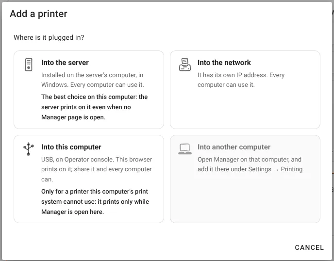 The Add a printer dialog asking Where is it plugged in? Into the server comes first, saying it is installed on the server's computer, in Windows, that every computer can use it, and that it is the best choice on this computer because the server prints on it even when no Manager page is open. Into the network is beside it. Into this computer says it is only for a printer this computer's print system cannot use, because it prints only while Manager is open here. Into another computer is greyed out.