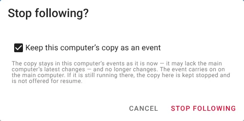 The Stop following dialog with Keep this computer's copy as an event ticked, explaining that the copy stays in this computer's events as it is now, may lack the main computer's latest changes, no longer changes, and that if the event is still running on the main computer the copy is kept stopped and not offered for resume.